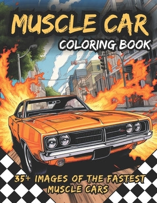 Muscle Car Coloring Book: Awesome Coloring Book of the Fastest Muscle Cars: Activity Book for Kids and Adults, With Two Bonus Mazes by Meppelink, Matt
