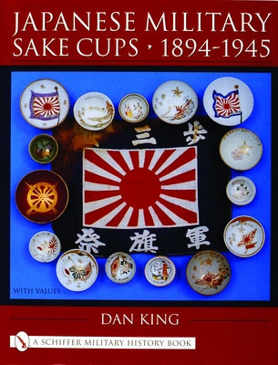 Japanese Military Sake Cups - 1894-1945 by King, Dan