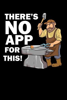 There's No App For This!: 120 Pages I 6x9 I Music Sheet I Funny Metalworker, Ironworker & Smith Hammer Gifts by Notebooks, Funny