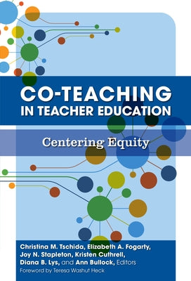 Co-Teaching in Teacher Education: Centering Equity by Tschida, Christina M.