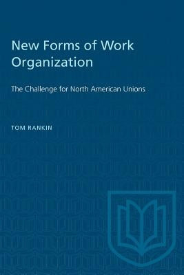 New Forms of Work Organization: The Challenge for North American Unions by Rankin, Tom