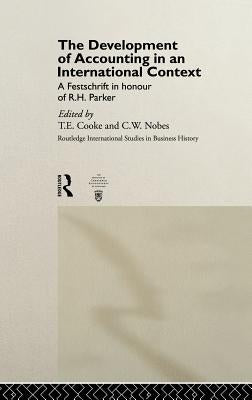 The Development of Accounting in an International Context: A Festschrift in Honour of R. H. Parker by Cooke, T. E.