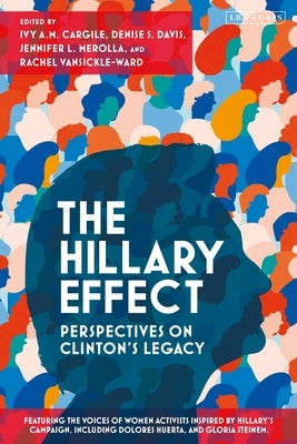 The Hillary Effect: Perspectives on Clinton's Legacy by Cargile, Ivy A. M.