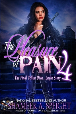 The Pleasure of Pain 4: The Final Teflon Diva... Layla Story by Speight, Shameek