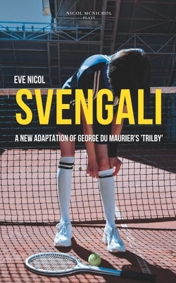 Svengali: A new adaptation of George du Maurier's 'Trilby' by Nicol, Eve