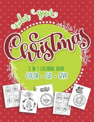 Color Your Christmas 3 In 1 Coloring Book: Color, Cut and Give! The Perfect Personalized Holiday or Christmas Cards for The People You Love! Includes by Reddy, Julie