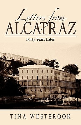 Letters from Alcatraz: Forty Years Later by Tina Westbrook, Westbrook