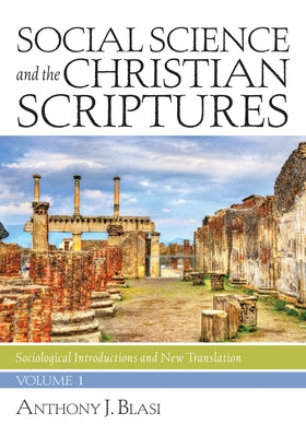 Social Science and the Christian Scriptures, Volume 1: Sociological Introductions and New Translation by Blasi, Anthony J.