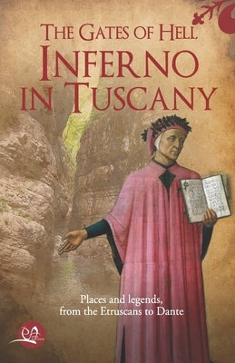 The gates of Hell: Inferno in Tuscany: Places and legends, from the Etruscans to Dante by Tavanti, Bernardo
