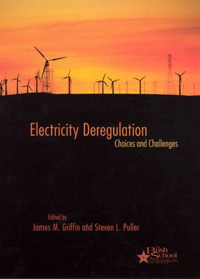 Electricity Deregulation: Choices and Challenges Volume 4 by Griffin, James M.