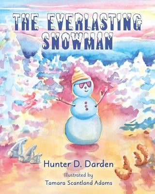 The Everlasting Snowman by Darden, Hunter D.