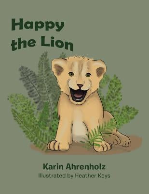 Happy the Lion by Ahrenholz, Karin