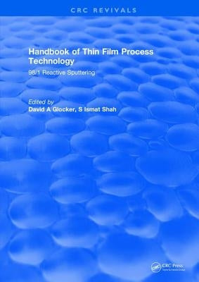 Handbook of Thin Film Process Technology: 98/1 Reactive Sputtering by Glocker, David A.