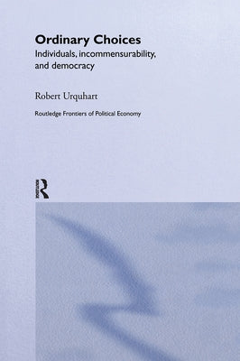Choice in Everyday Life: Individuals, Incommensurability and Democracy by Urquhart, Robert