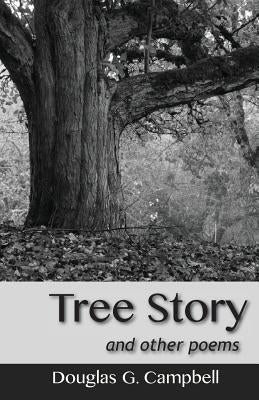 Tree Story and Other Poems by Campbell, Douglas G.