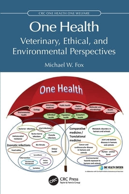 One Health: Veterinary, Ethical, and Environmental Perspectives by Fox, Michael W.