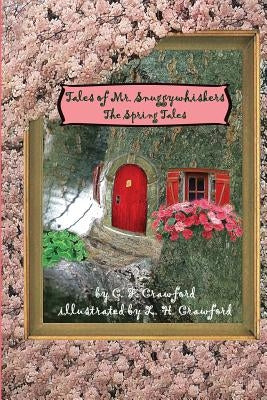 Tales of Mr. Snuggywhiskers: The Spring Tales by Crawford, L. H.
