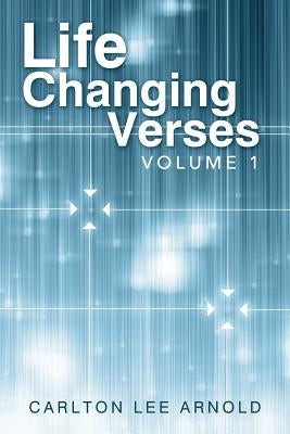 Life Changing Verses: Volume 1 by Arnold, Carlton Lee