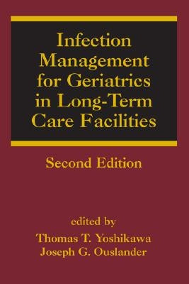 Infection Management for Geriatrics in Long-Term Care Facilities by Yoshikawa, Thomas T.