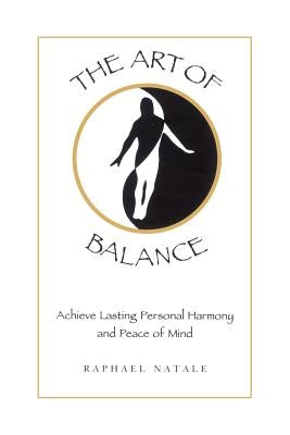 The Art of Balance: Achieve Lasting Personal Harmony and Peace of Mind by Natale, Raphael