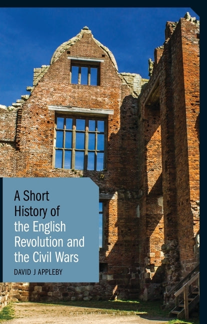 A Short History of the English Revolution and the Civil Wars by Appleby, David J.