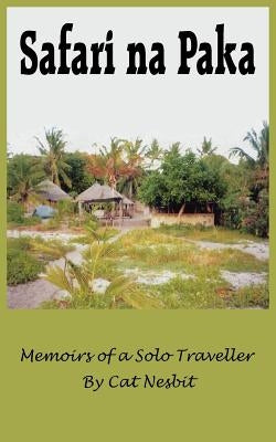 Safari Na Paka: Memoirs of a Solo Traveller by Nesbit, Catherine