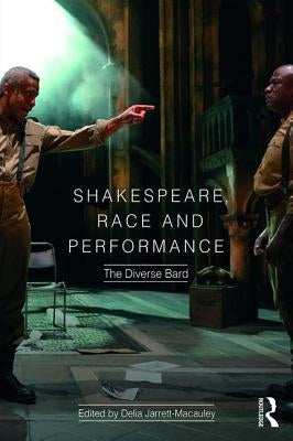 Shakespeare, Race and Performance: The Diverse Bard by Jarrett-MacAuley, Delia
