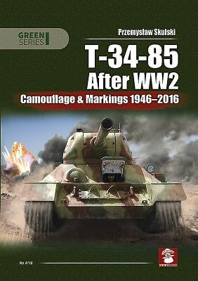 T-34-85 After WW2: Camouflage & Markings 1946-2016 by Skulski, Przemyslaw