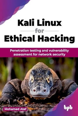 Kali Linux for Ethical Hacking: Penetration testing and vulnerability assessment for network security (English Edition) by Atef, Mohamed