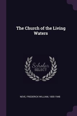 The Church of the Living Waters by Neve, Frederick William