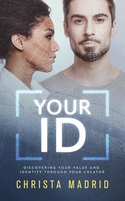 Your ID: Discovering Your Value and Identity through Your Creator by Madrid, Christa Amaris