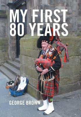 My First 80 Years by Brown, George