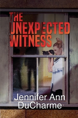 The Unexpected Witness by DuCharme, Jennifer Ann