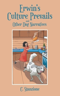 Erwin's Culture Prevails and Other Dog Narratives by Stanzione, C.