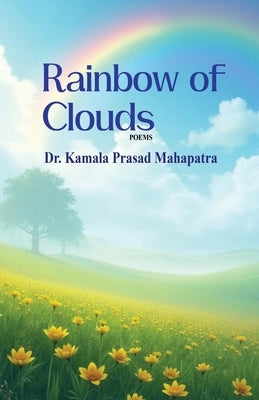 Rainbow of Clouds by Mahapatra, Kamala Prasad