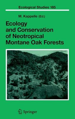 Ecology and Conservation of Neotropical Montane Oak Forests by Kappelle, Maarten