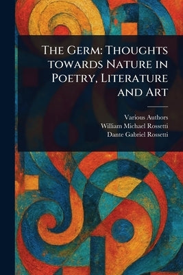 The Germ: Thoughts Towards Nature in Poetry, Literature and Art by Various