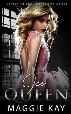 Ice Queen: Echoes of the Underworld by Kay, Maggie