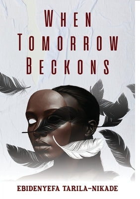 When Tomorrow Beckons by Tarila-Nikade, Ebidenyefa