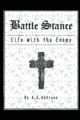 Battle Stance: Life with the Enemy by Addison, A. C.