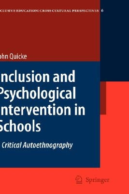 Inclusion and Psychological Intervention in Schools: A Critical Autoethnography by Quicke, John