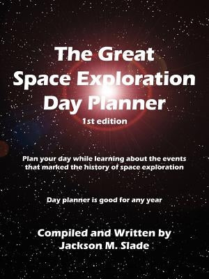 The Great Space Exploration Day Planner by Slade, Jackson M.