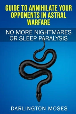 Guide to Annihilate Your Opponents in Astral Warfare by Moses, Darlington