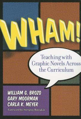 Wham! Teaching with Graphic Novels Across the Curriculum by Brozo, William G.
