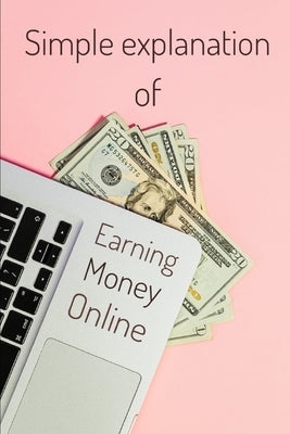 Earning Money Online: Simple Explanation of by Van Olafson, Kevin