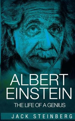 Albert Einstein: The Life of a Genius by Steinberg, Jack
