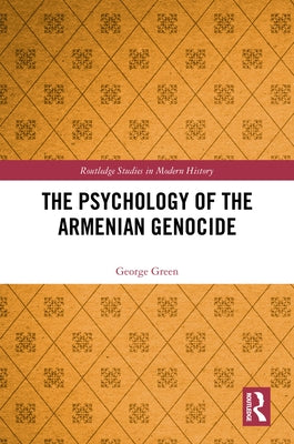 The Psychology of the Armenian Genocide by Green, George