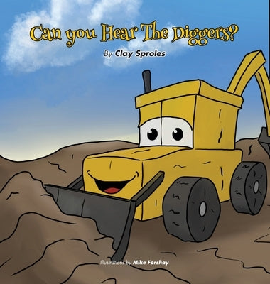 Can you Hear The Diggers?: Sounds At The Construction Site by Sproles, Clay