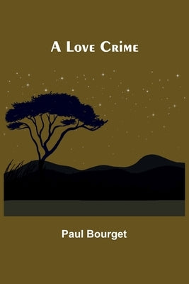 A Love Crime by Bourget, Paul