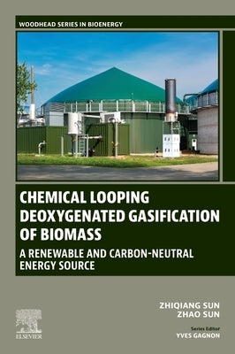 Chemical Looping Deoxygenated Gasification of Biomass: A Renewable and Carbon-Neutral Energy Source by Sun, Zhiqiang